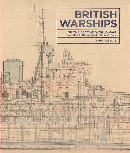Book cover of British Warships of the Second World War: Detailed in the Original Builders' Plans