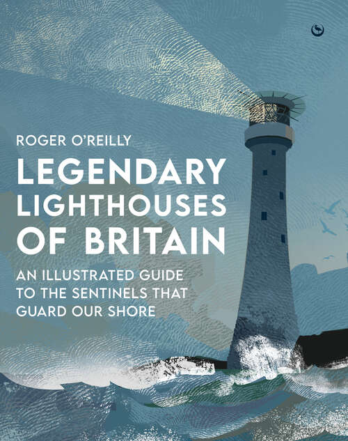 Book cover of Legendary Lighthouses of Britain: Ghosts, Shipwrecks & Feats of Heroism