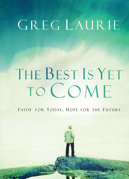 Book cover of The Best is Yet to Come: Faith for Today, Hope for the Future