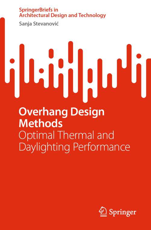 Book cover of Overhang Design Methods: Optimal Thermal and Daylighting Performance (1st ed. 2022) (SpringerBriefs in Architectural Design and Technology)