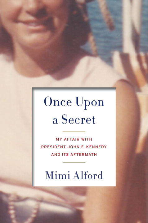 Book cover of Once Upon a Secret: My Affair with President John F. Kennedy and Its Aftermath