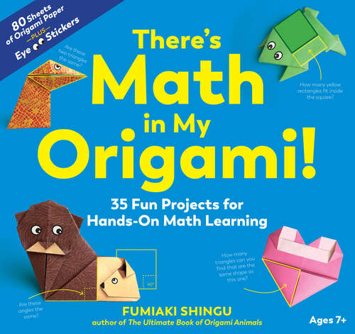 Book cover of There's Math in My Origami!: 35 Fun Projects For Hands-on Math Learning
