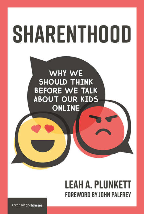 Book cover of Sharenthood: Why We Should Think before We Talk about Our Kids Online (Strong Ideas)