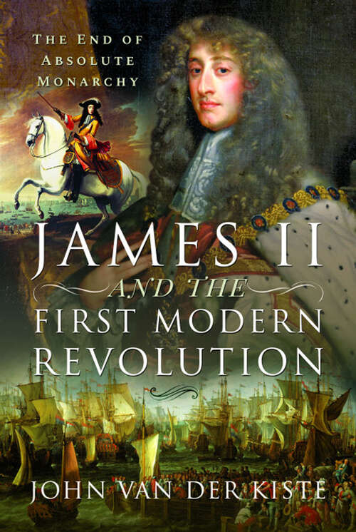 Book cover of James II and the First Modern Revolution: The End of Absolute Monarchy