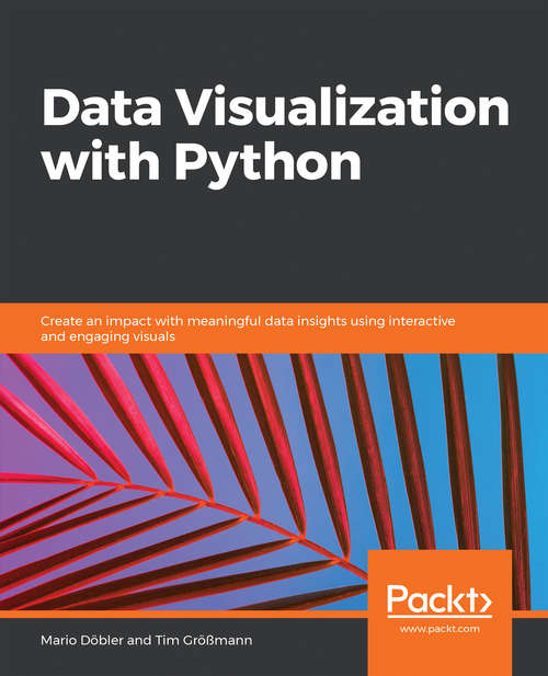 Book cover of Data Visualization with Python: Create an impact with meaningful data insights using interactive and engaging visuals