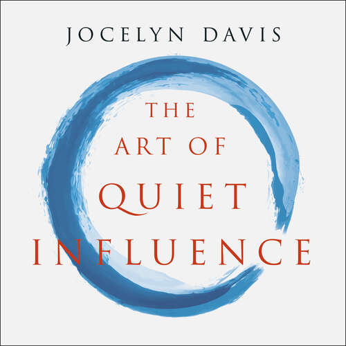 The Art of Quiet Influence: Timeless Wisdom for Leading Without Authority