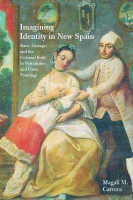 Book cover of Imagining Identity in New Spain: Race, Lineage, and the Colonial Body in Portraiture and Casta Paintings
