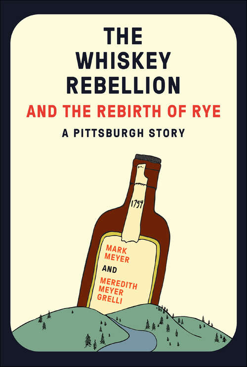 Book cover of The Whiskey Rebellion and the Rebirth of Rye: A Pittsburgh Story