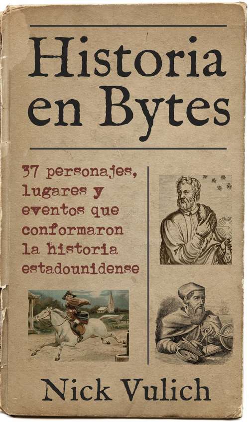 Historia en Bytes. 37 personajes, lugares y eventos que conformaron la historia estadounidense