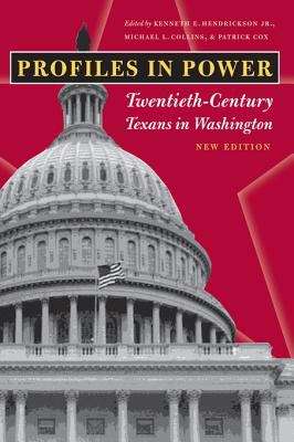 Profiles in Power: Twentieth-Century Texans in Washington, New Edition