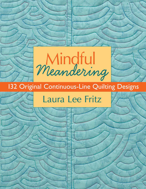 Book cover of Mindful Meandering: 132 Original Continuous-Line Quilting Designs