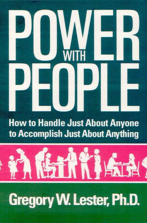 Book cover of Power With People: How to Handle Just About Anyone, to Accomplish Just About Anything