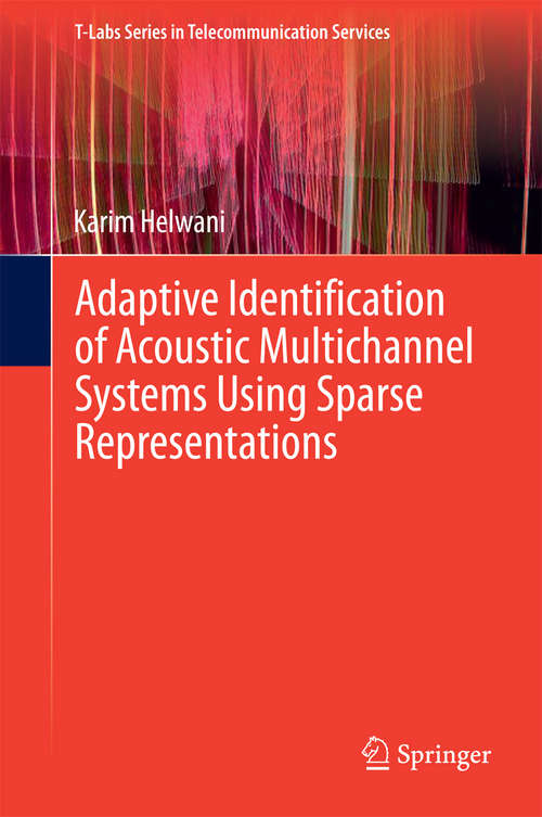 Adaptive Identification of Acoustic Multichannel Systems Using Sparse Representations (T-Labs Series in Telecommunication Services)