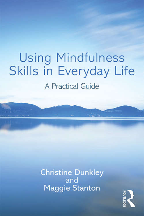 Using Mindfulness Skills in Everyday Life: A practical guide
