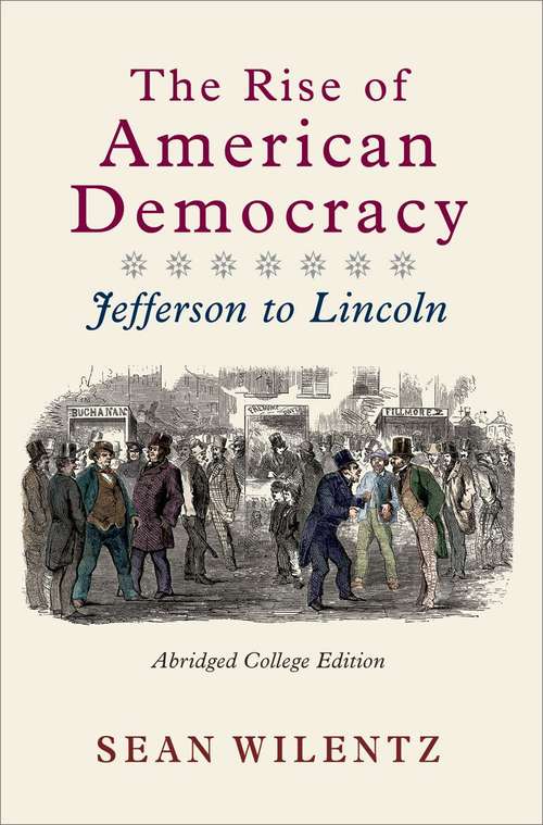 Book cover of The Rise of American Democracy: Jefferson to Lincoln Abridged College Edition