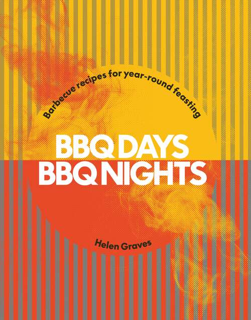 Book cover of BBQ Days, BBQ Nights: Barbecue Recipes for Year-Round Feasting