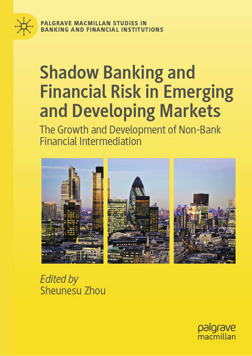 Book cover of Shadow Banking and Financial Risk in Emerging and Developing Markets: The Growth and Development of Non-Bank Financial Intermediation (Palgrave Macmillan Studies in Banking and Financial Institutions)