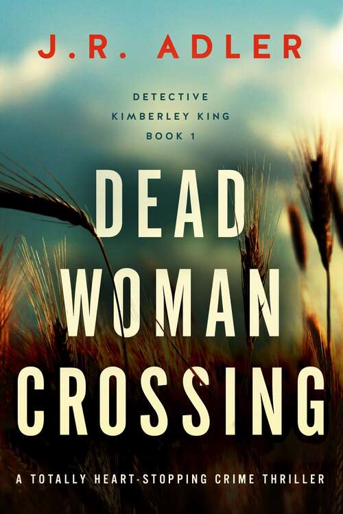 Book cover of Dead Woman Crossing: A totally heart-stopping crime thriller (Detective Kimberley King Ser.: Vol. 1)