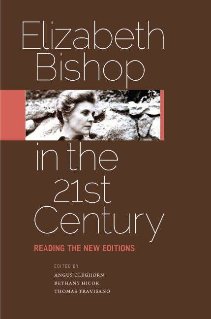 Book cover of Elizabeth Bishop in the Twenty-First Century: Reading the New Editions