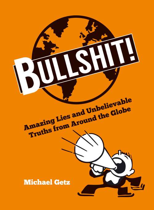 Book cover of Bullshit!: Amazing Lies and Unbelievable Truths from Around the Globe