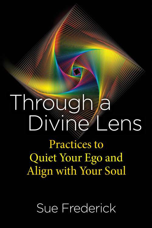 Book cover of Through a Divine Lens: Practices to Quiet Your Ego and Align with Your Soul (2nd Edition, Revised Edition)