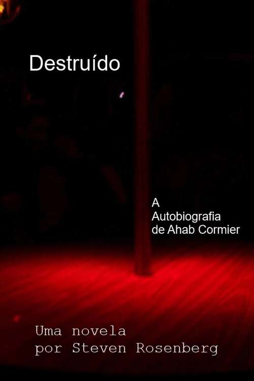 Book cover of Destruído: A Autobiografia de Ahab Cormier