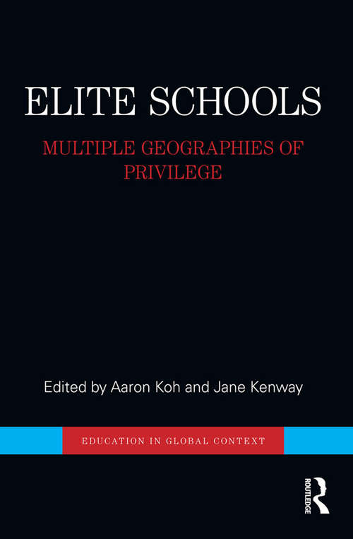 Elite Schools: Multiple Geographies of Privilege (Education in Global Context)