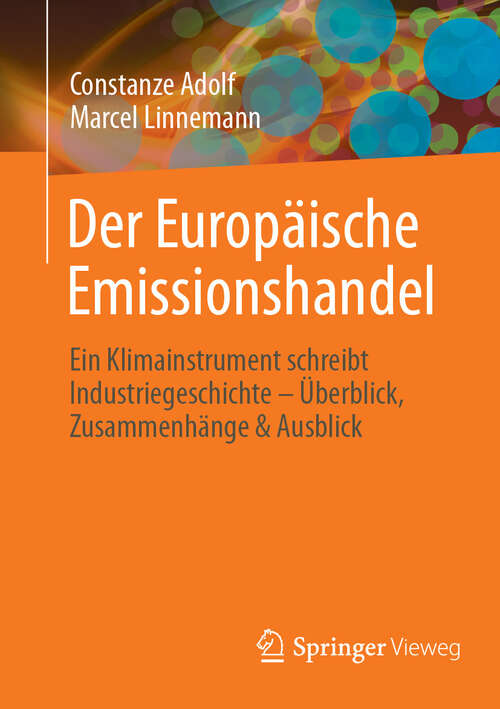 Book cover of Der Europäische Emissionshandel: Ein Klimainstrument schreibt Industriegeschichte – Überblick, Zusammenhänge & Ausblick