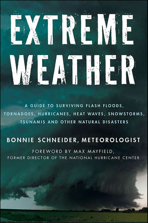 Book cover of Extreme Weather: A Guide To Surviving Flash Floods, Tornadoes, Hurricanes, Heat Waves, Snowstorms, Tsunamis and Other Natural Disasters (MacSci)