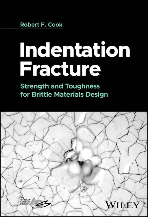 Book cover of Indentation Fracture: Strength and Toughness for Brittle Materials Design
