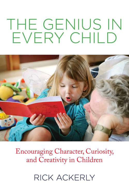 Book cover of Genius in Every Child: Encouraging Character, Curiosity, and Creativity in Children