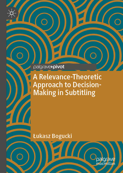 Book cover of A Relevance-Theoretic Approach to Decision-Making in Subtitling (1st ed. 2020)