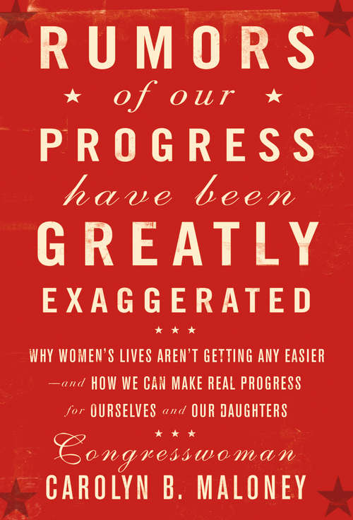 Book cover of Rumors of Our Progress Have Been Greatly Exaggerated: Why Women's Lives Aren't Getting Any Easier--And How We Can Make Real Progress F or Ourselves and Our Daughters