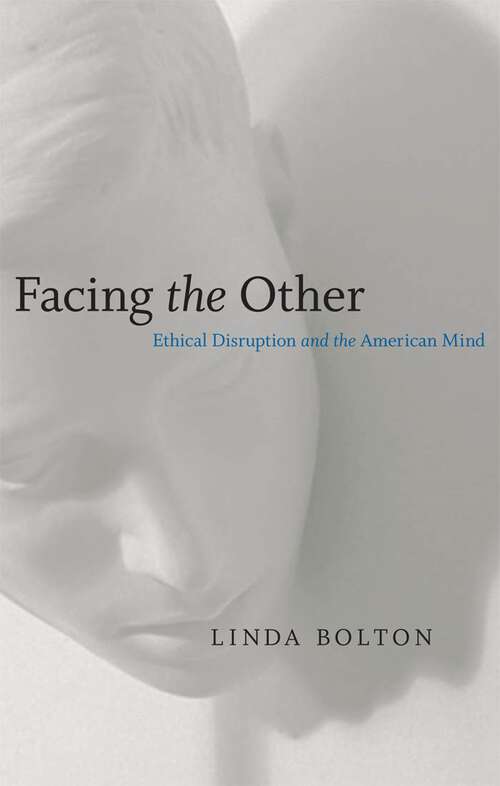 Book cover of Facing the Other: Ethical Disruption and the American Mind (Horizons in Theory and American Culture)