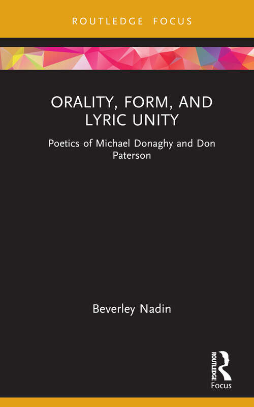 Book cover of Orality, Form, and Lyric Unity: Poetics of Michael Donaghy and Don Paterson (Routledge Focus on Literature)