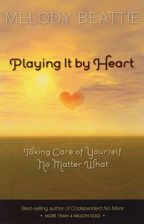 Book cover of Playing It by Heart: Taking Care of Yourself No Matter What