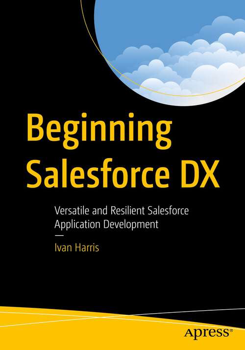 Book cover of Beginning Salesforce DX: Versatile and Resilient Salesforce Application Development (1st ed.)