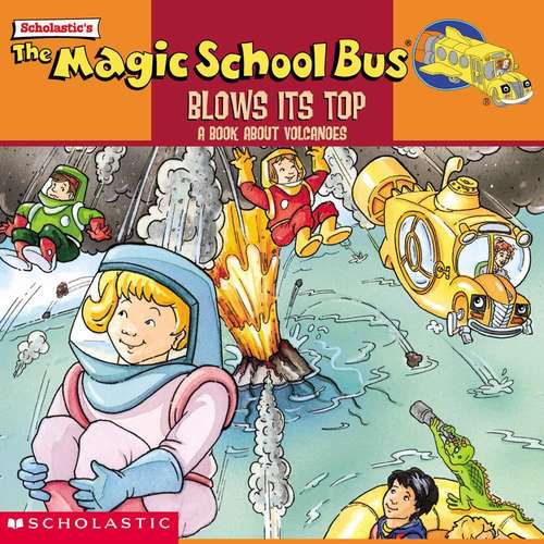The Magic School Bus Blows Its Top! A Book about Volcanoes