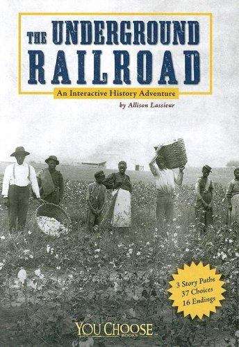 Book cover of The Underground Railroad: An Interactive History Adventure