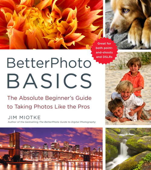 Book cover of BetterPhoto Basics: The Absolute Beginner's Guide To Taking Photos Like A Pro