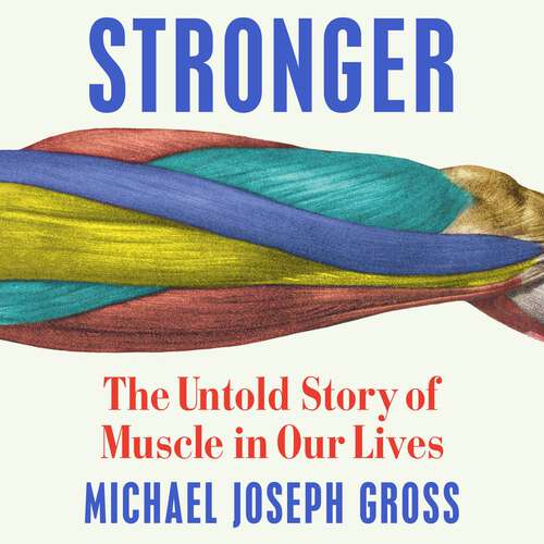 Book cover of Stronger: The Untold Story of Muscle in Our Lives