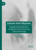Inclusive Smart Museums: Engaging Neurodiverse Audiences and Enhancing Cultural Heritage