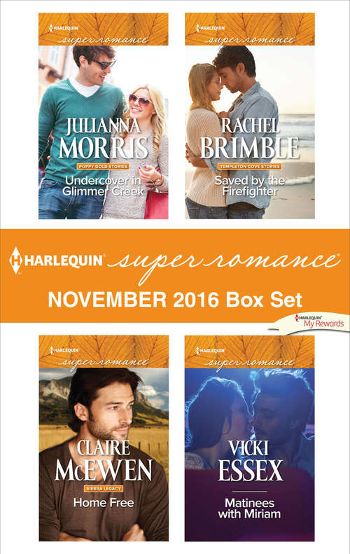 Harlequin Superromance November 2016 Box Set: Undercover in Glimmer Creek\Home Free\Saved by the Firefighter\Matinees with Miriam