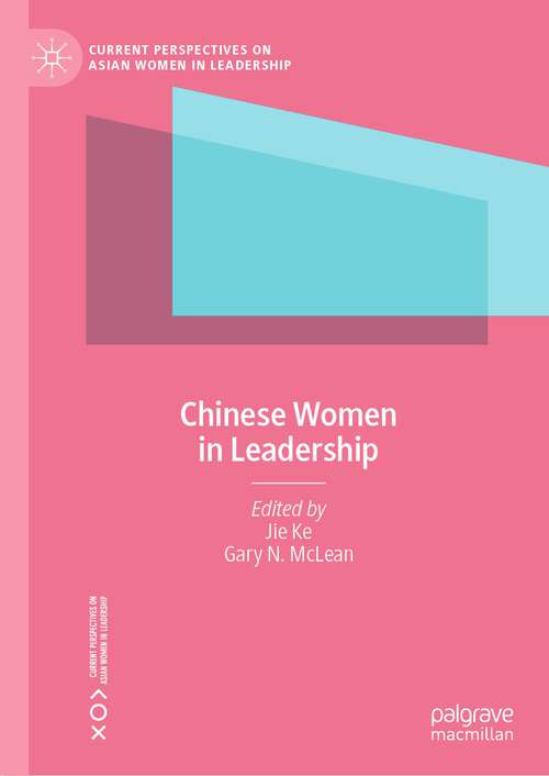 Chinese Women in Leadership (Current Perspectives on Asian Women in Leadership)