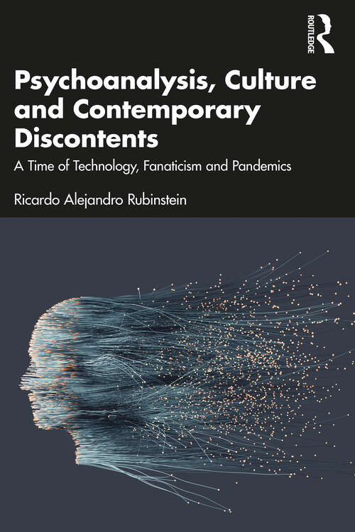 Book cover of Psychoanalysis, Culture and Contemporary Discontents: A Time of Technology, Fanaticism and Pandemics