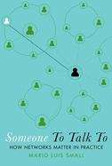 Someone To Talk To: How Networks Matter In Practice