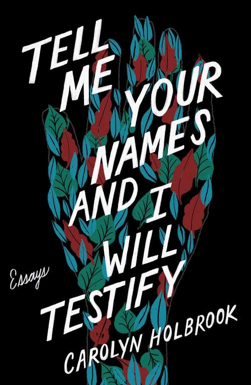 Book cover of Tell Me Your Names and I Will Testify: Essays