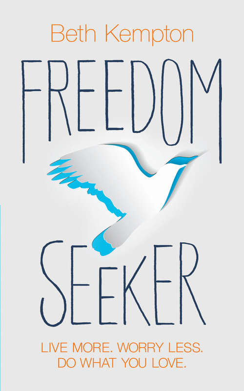 Book cover of Freedom Seeker: Live More. Worry Less. Do What You Love.