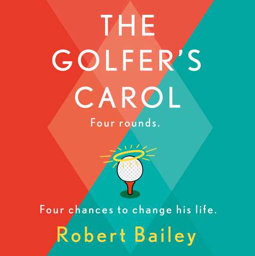 Book cover of The Golfer's Carol: Four rounds. Four life-changing lessons...