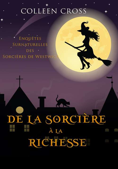 Book cover of De la Sorcière à la Richesse: Une Petite Enquête des Sorcières de Westwick (Les Petites Enquêtes Surnaturelles des Sorcières de Westwick #2)